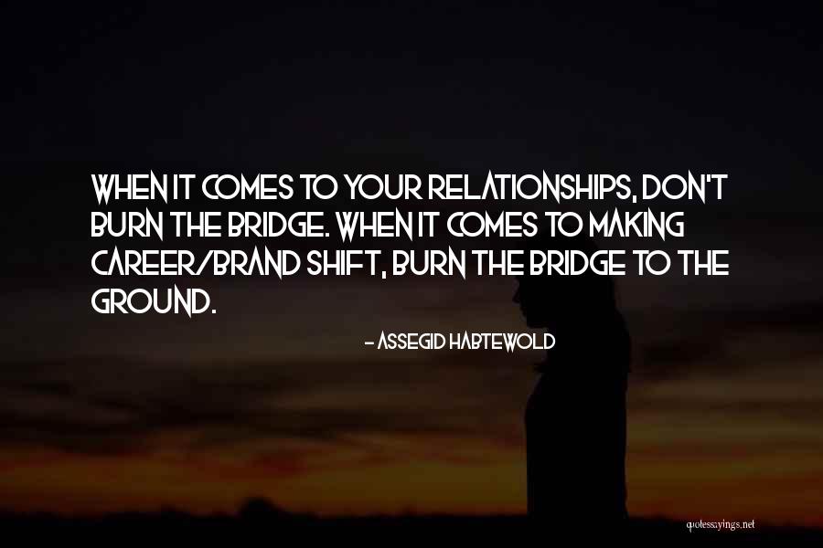 Burn Bridge Quotes By Assegid Habtewold Burn Bridge Quotes By Assegid Habtewold