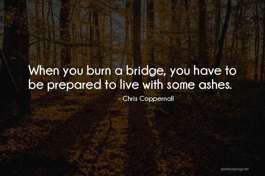 Burn Bridge Quotes By Chris Coppernoll Burn Bridge Quotes By Chris Coppernoll