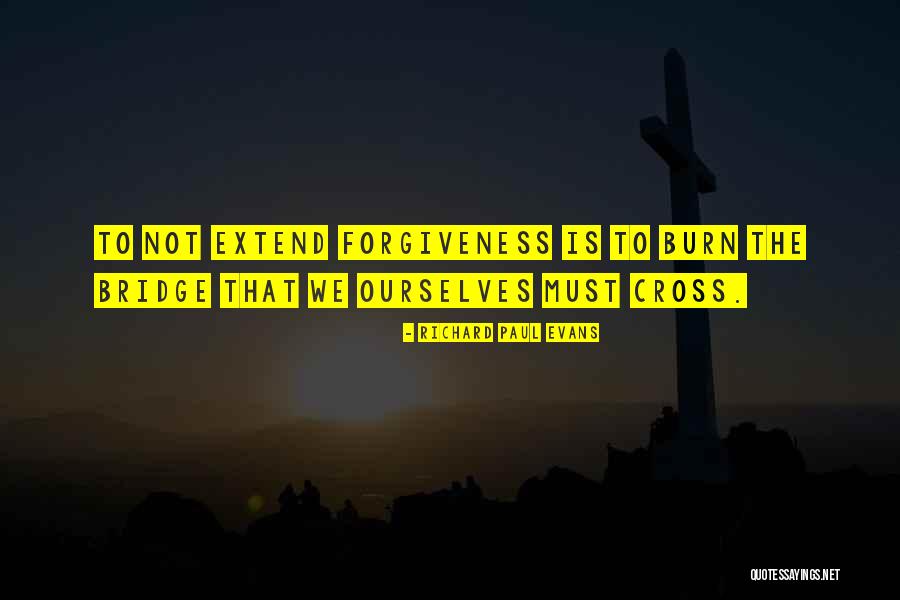 Burn Bridge Quotes By Richard Paul Evans Burn Bridge Quotes By Richard Paul Evans