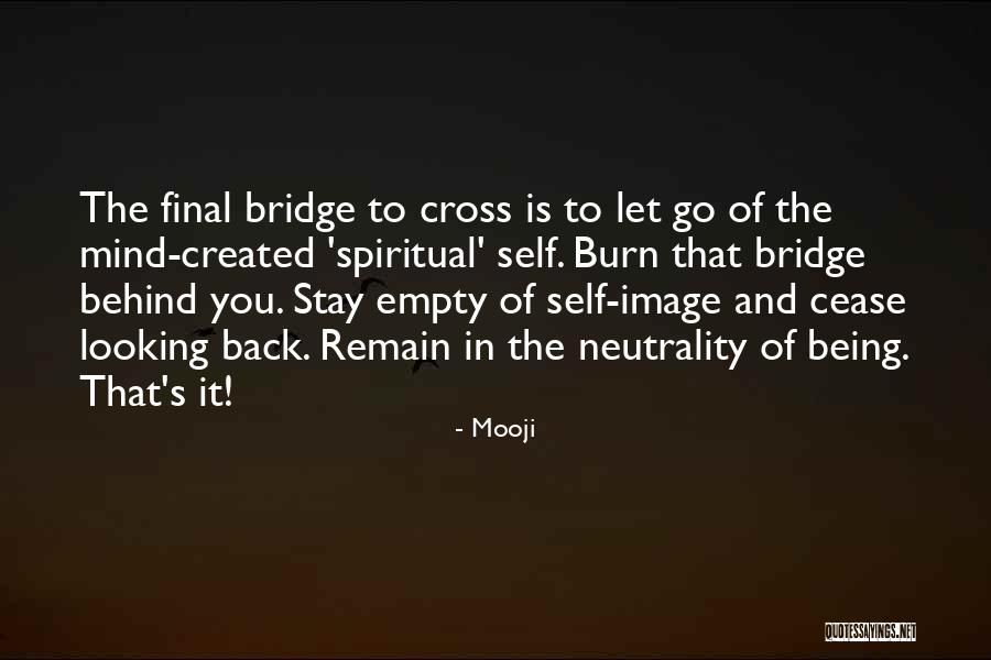 Burn Bridges Quotes By Mooji Burn Bridges Quotes By Mooji