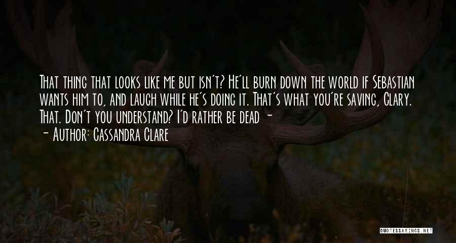 Burn Down The World Quotes By Cassandra Clare