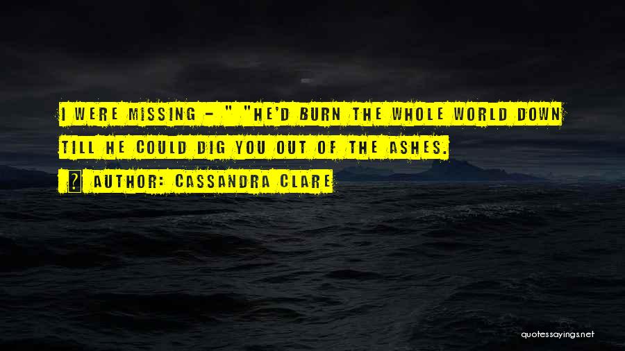 Burn Down The World Quotes By Cassandra Clare