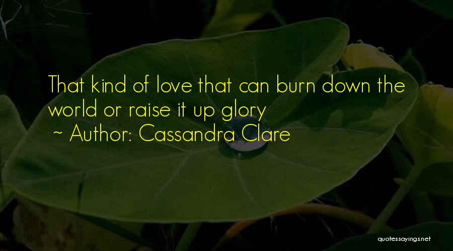 Burn Down The World Quotes By Cassandra Clare