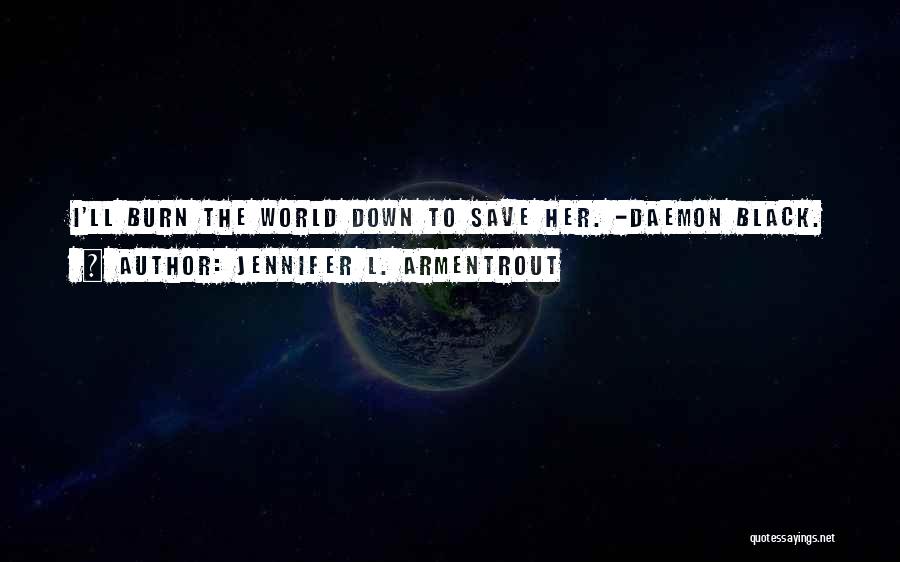 Burn Down The World Quotes By Jennifer L. Armentrout
