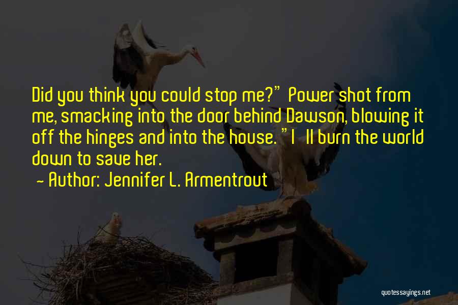 Burn Down The World Quotes By Jennifer L. Armentrout