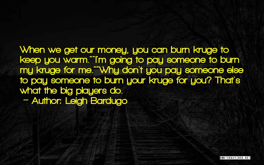 Burn For You Quotes By Leigh Bardugo