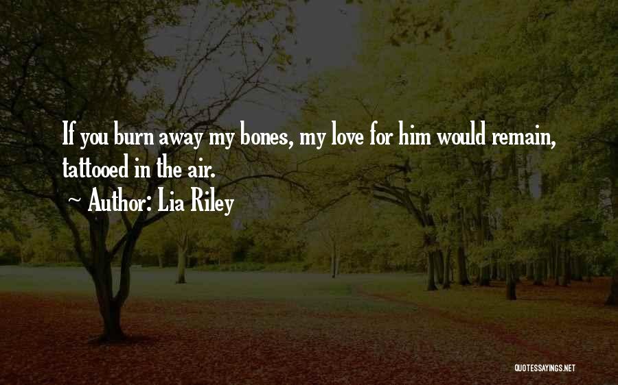 Burn For You Quotes By Lia Riley