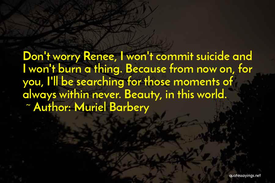 Burn For You Quotes By Muriel Barbery