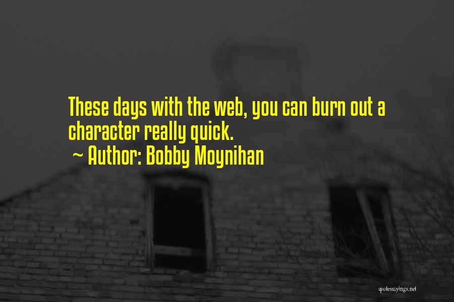 Burn Quotes By Bobby Moynihan