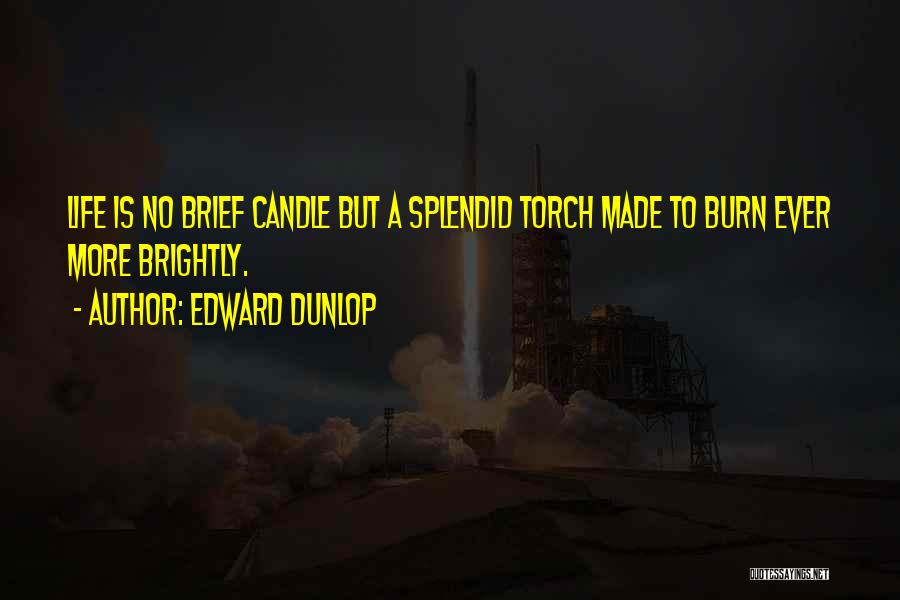 Burn Quotes By Edward Dunlop