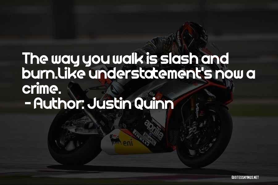 Burn Quotes By Justin Quinn