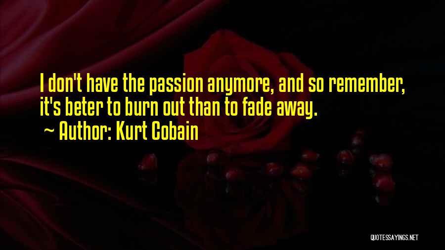 Burn Quotes By Kurt Cobain