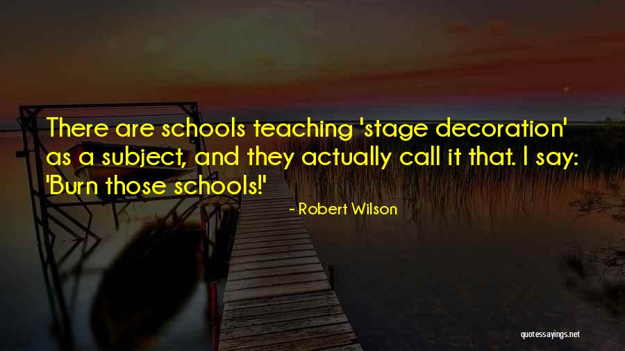 Burn The Stage Quotes By Robert Wilson Burn The Stage Quotes By Robert Wilson