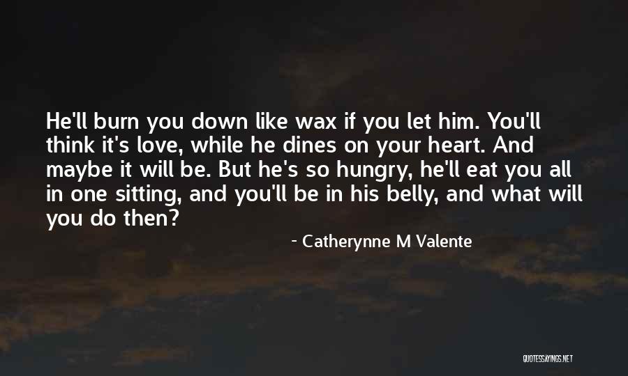 Burn Your Heart Quotes By Catherynne M Valente Burn Your Heart Quotes By Catherynne M Valente