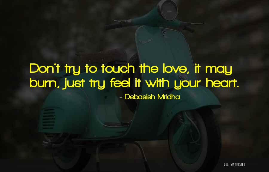 Burn Your Heart Quotes By Debasish Mridha Burn Your Heart Quotes By Debasish Mridha