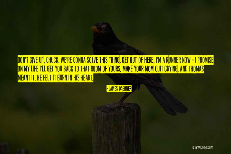 Burn Your Heart Quotes By James Dashner Burn Your Heart Quotes By James Dashner