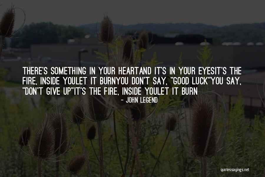 Burn Your Heart Quotes By John Legend Burn Your Heart Quotes By John Legend