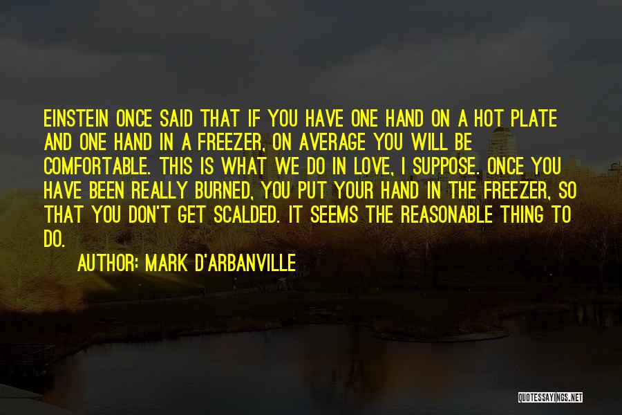 Burned Hand Quotes By Mark D'Arbanville