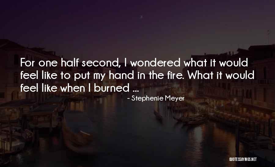 Burned Hand Quotes By Stephenie Meyer