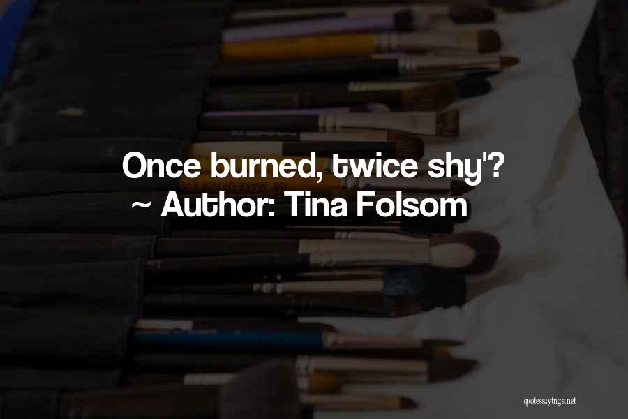 Burned Once Quotes By Tina Folsom