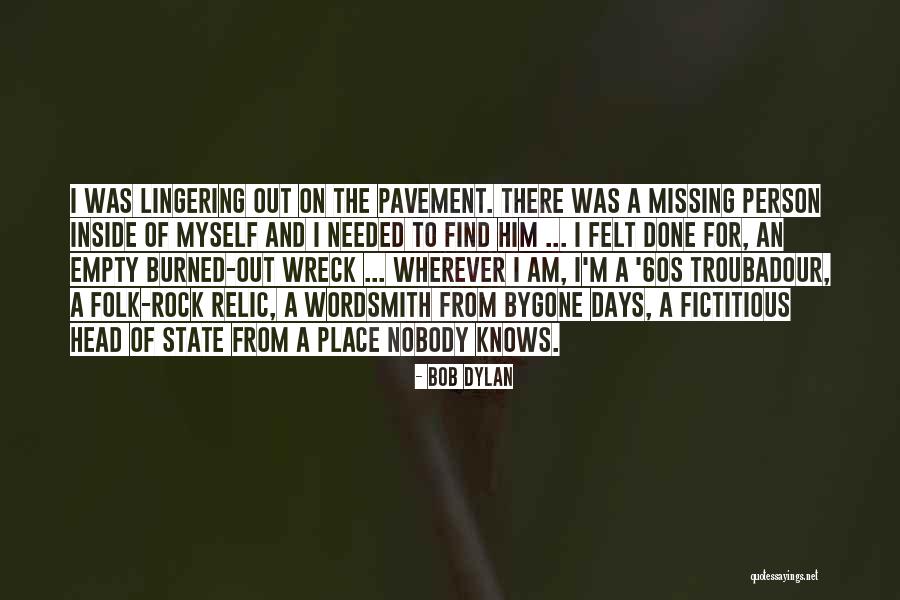 Burned Out Quotes By Bob Dylan Burned Out Quotes By Bob Dylan