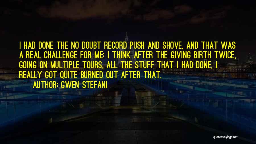 Burned Out Quotes By Gwen Stefani
