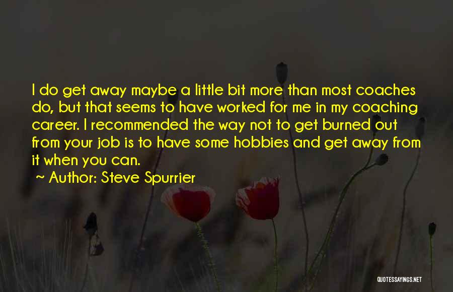 Burned Out Quotes By Steve Spurrier