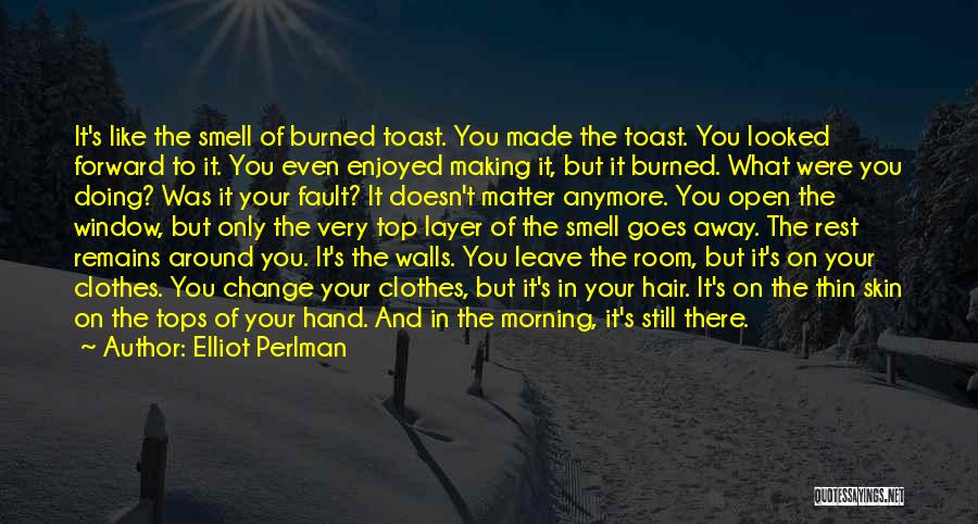 Burned Skin Quotes By Elliot Perlman