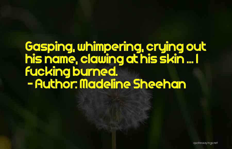 Burned Skin Quotes By Madeline Sheehan