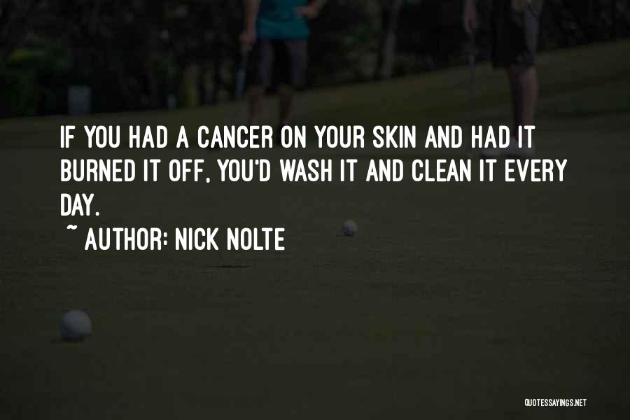 Burned Skin Quotes By Nick Nolte