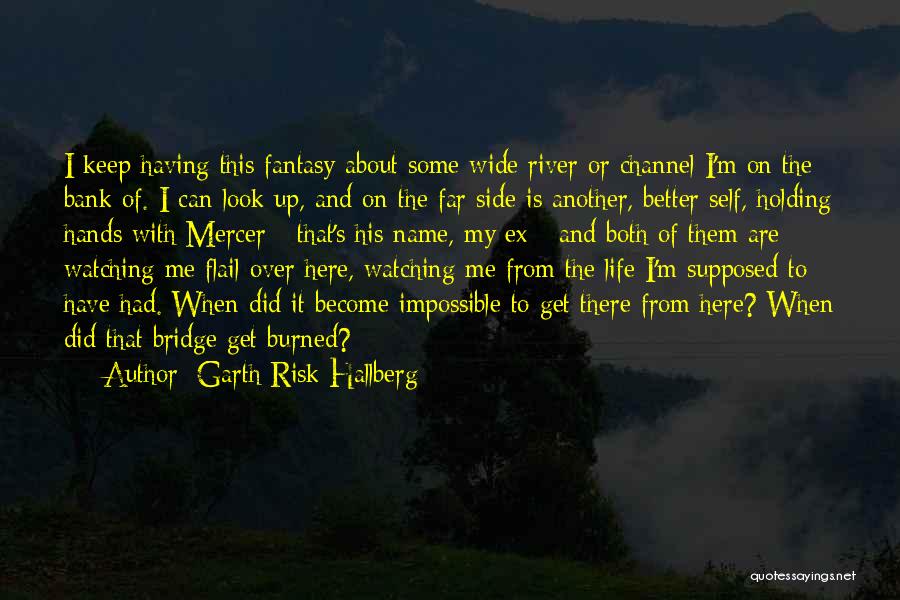 Burned Your Bridges Quotes By Garth Risk Hallberg
