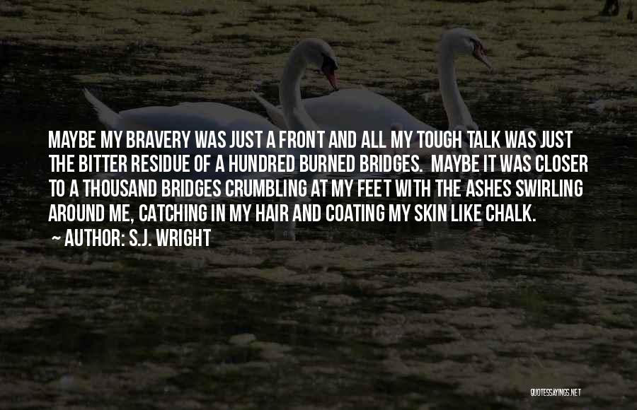 Burned Your Bridges Quotes By S.J. Wright