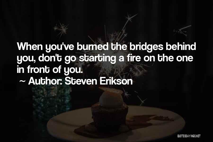 Burned Your Bridges Quotes By Steven Erikson