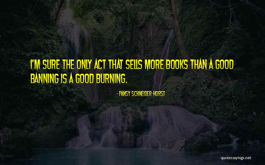 Burning A Book Quotes By Pansy Schneider-Horst Burning A Book Quotes By Pansy Schneider-Horst