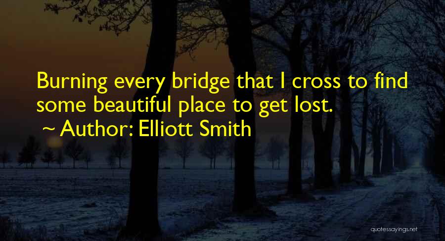 Burning Bridge Quotes By Elliott Smith