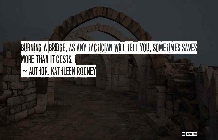 Burning Bridge Quotes By Kathleen Rooney