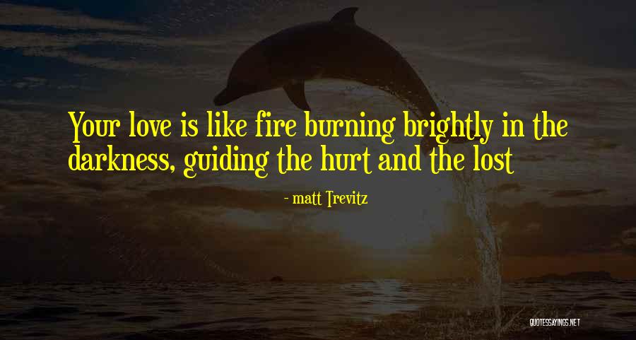 Burning Brightly Quotes By Matt Trevitz Burning Brightly Quotes By Matt Trevitz