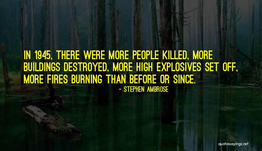 Burning Buildings Quotes By Stephen Ambrose Burning Buildings Quotes By Stephen Ambrose