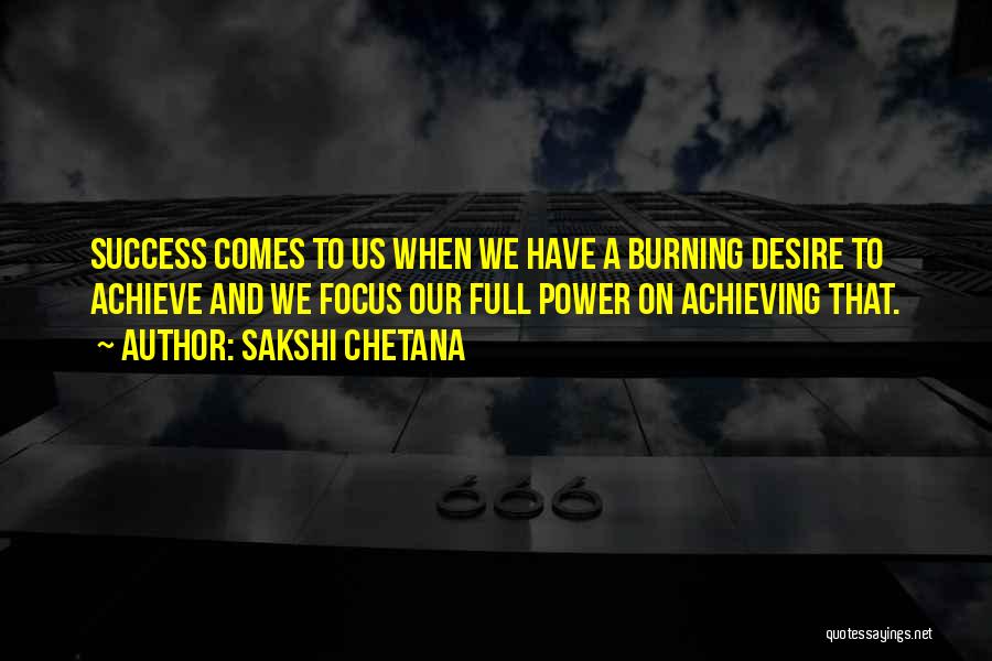 Burning Desire To Achieve Quotes By Sakshi Chetana