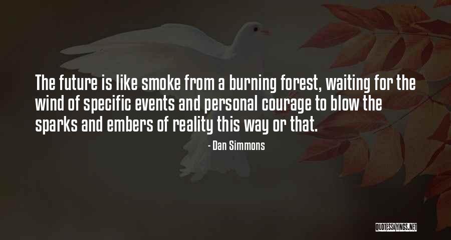 Burning Embers Quotes By Dan Simmons Burning Embers Quotes By Dan Simmons