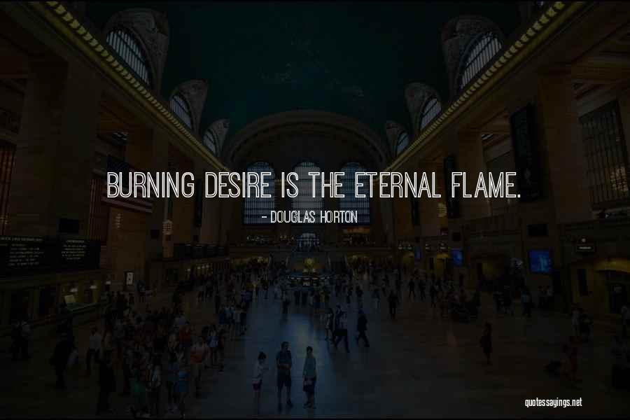 Burning Flames Quotes By Douglas Horton Burning Flames Quotes By Douglas Horton