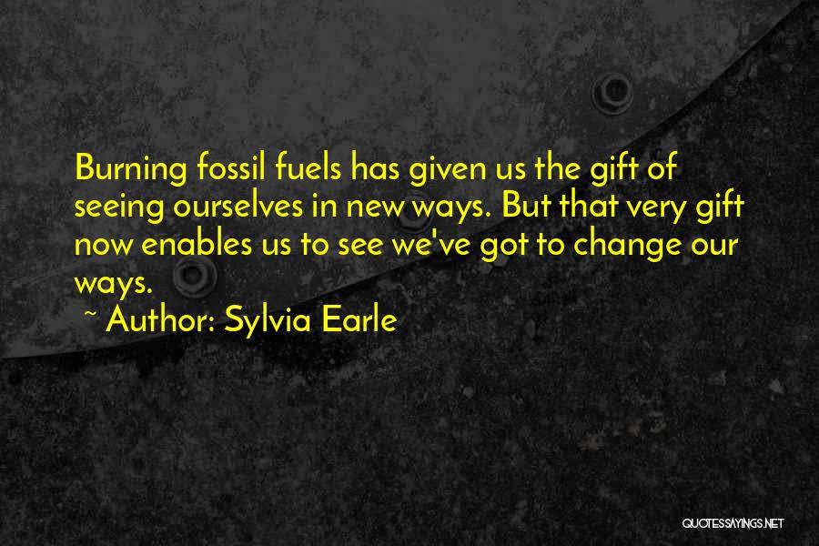 Burning Fossil Fuel Quotes By Sylvia Earle