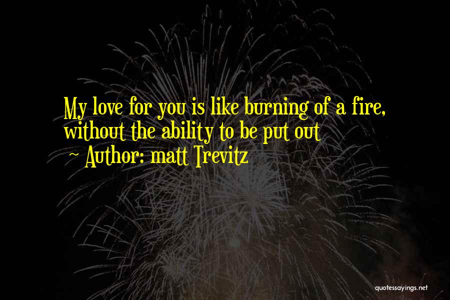 Burning Love Quotes By Matt Trevitz