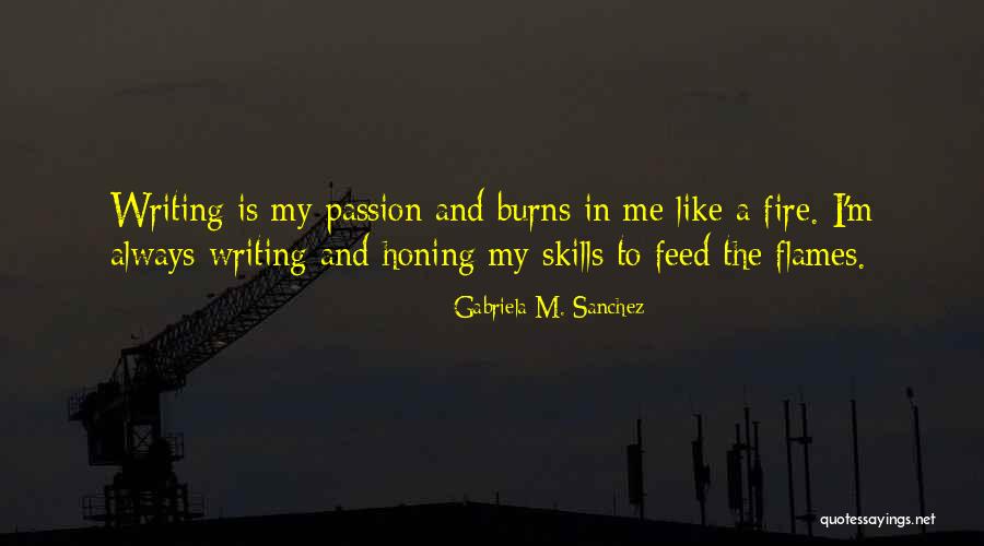 Burning Passion Quotes By Gabriela M. Sanchez Burning Passion Quotes By Gabriela M. Sanchez