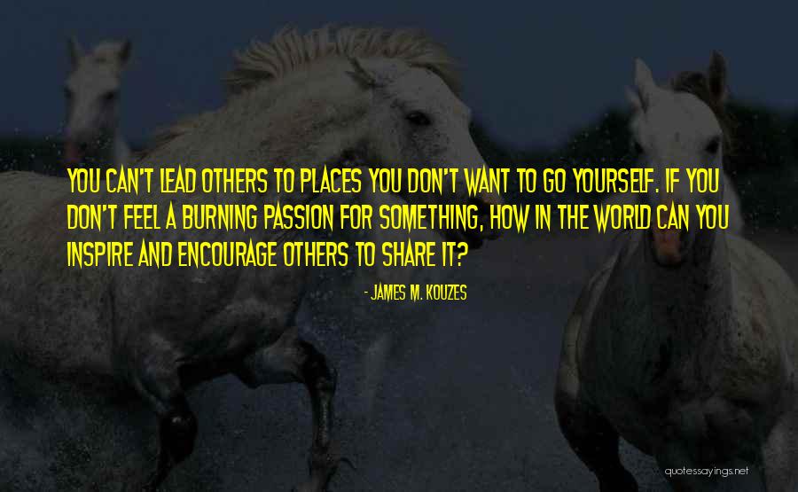 Burning Passion Quotes By James M. Kouzes Burning Passion Quotes By James M. Kouzes