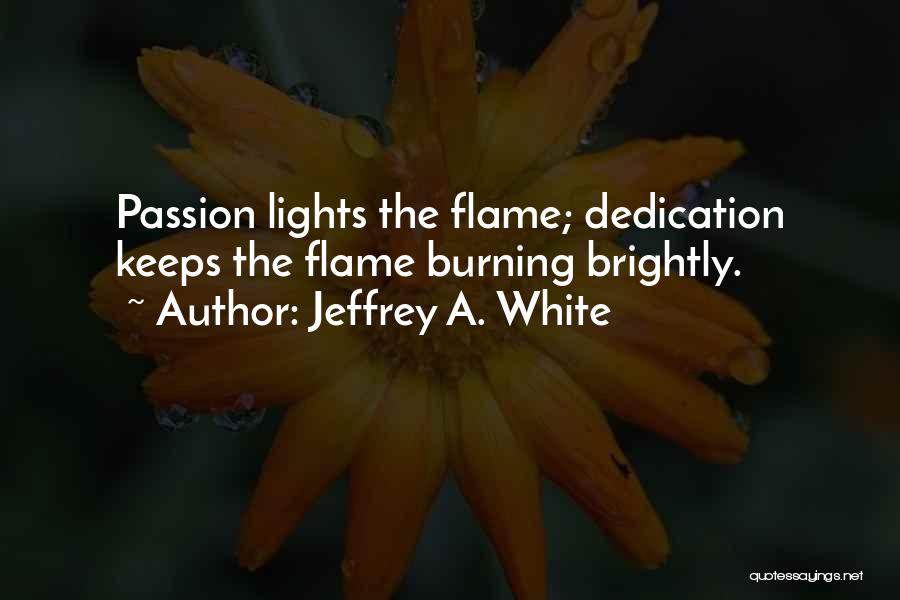 Burning Passion Quotes By Jeffrey A. White