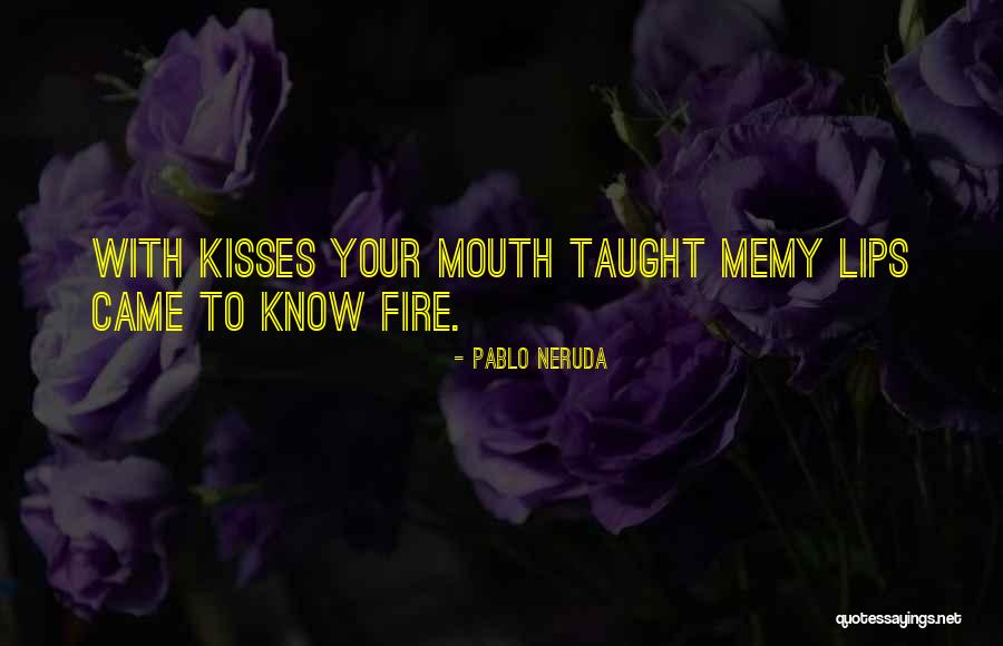 Burning Passion Quotes By Pablo Neruda Burning Passion Quotes By Pablo Neruda