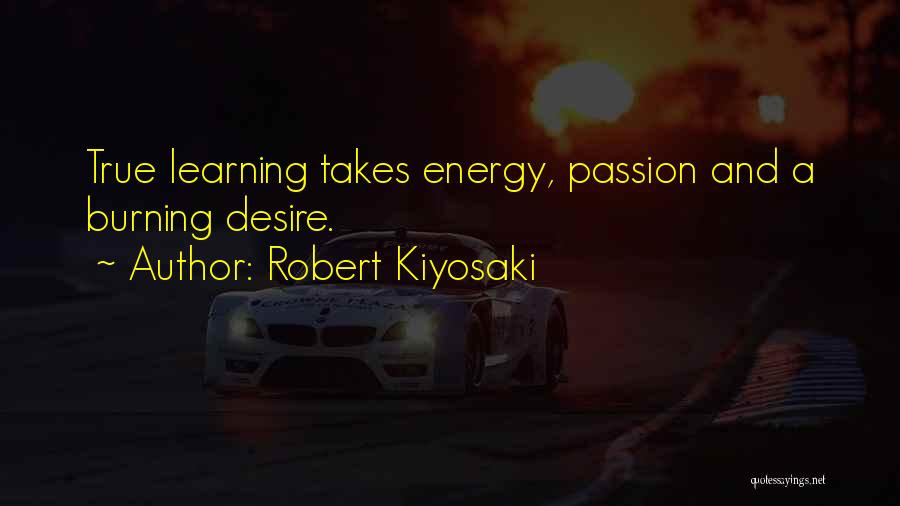 Burning Passion Quotes By Robert Kiyosaki