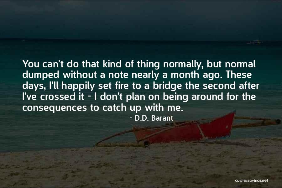 Burning The Bridge Quotes By D.D. Barant Burning The Bridge Quotes By D.D. Barant