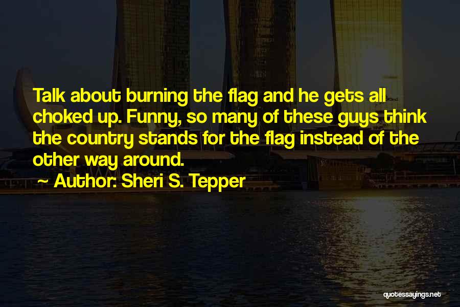 Burning The Flag Quotes By Sheri S. Tepper